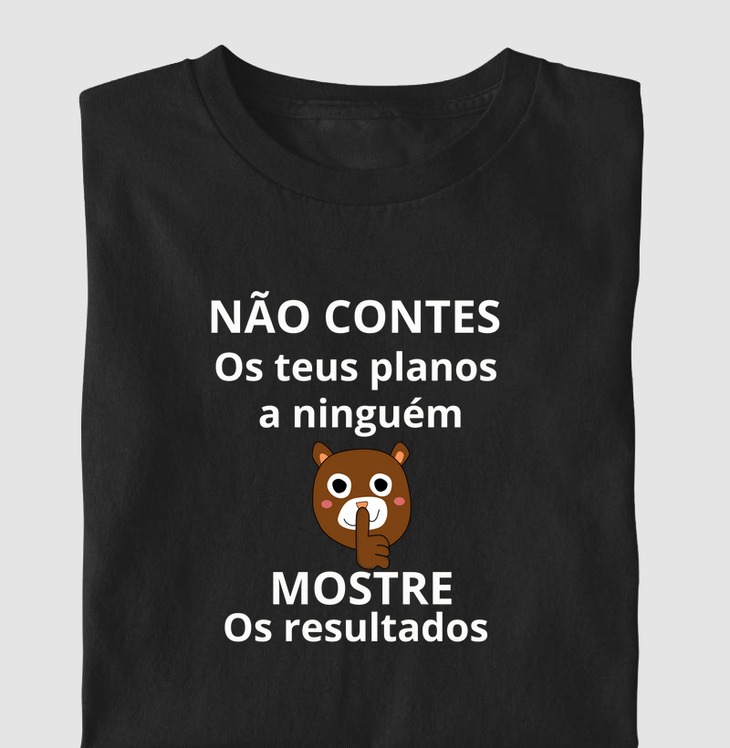 NÃO CONTES OS PLANOS A NINGUÉM MOSTRE OS RESULTADOS