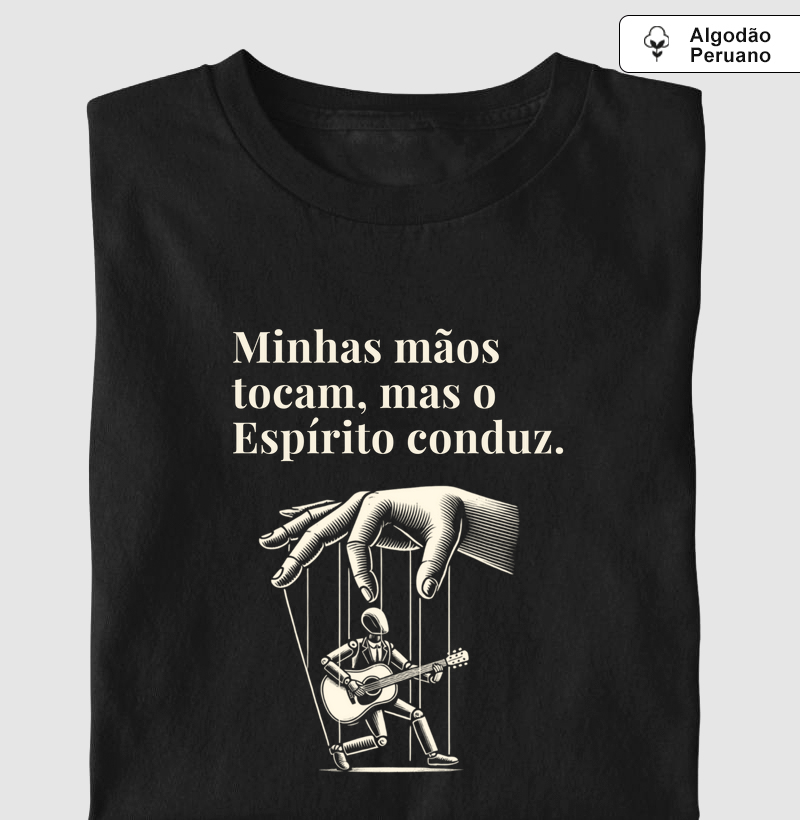 Camisa "Minhas mãos tocam, mas o Espírito conduz."