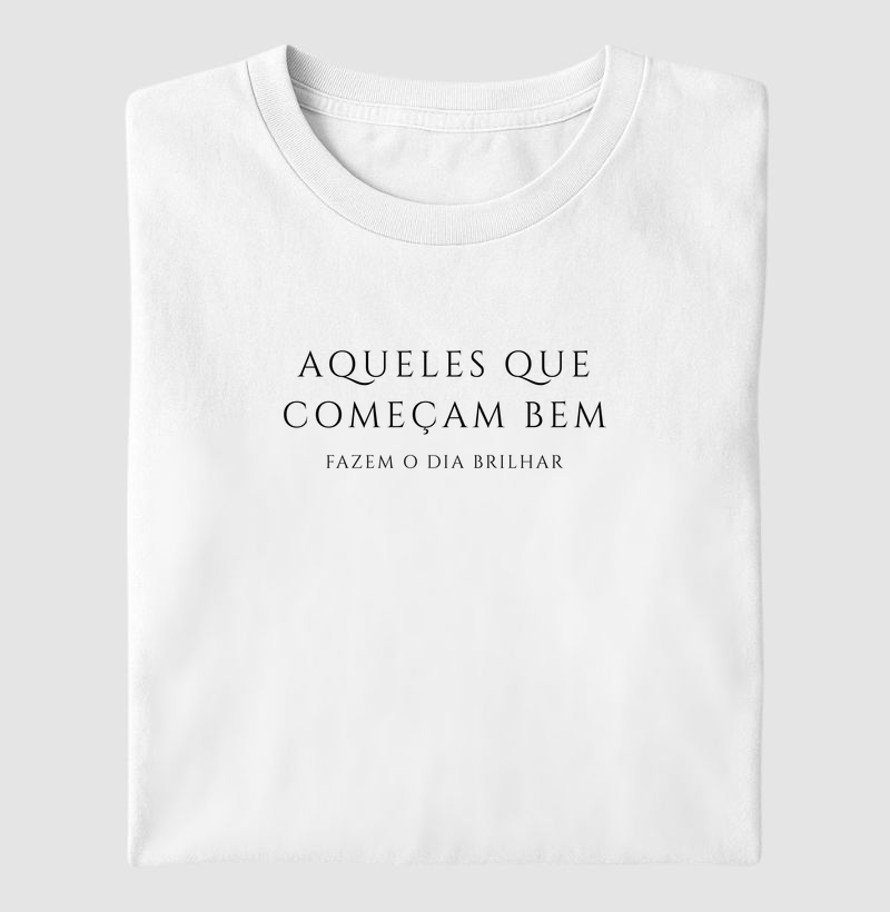 Aqueles que começam bem, fazem o dia brilhar. LETRAS EM PRETO