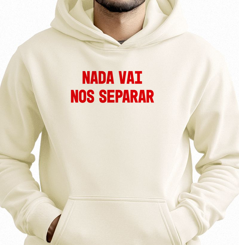 Moletom Canguru Nada Vai Nos Separar
