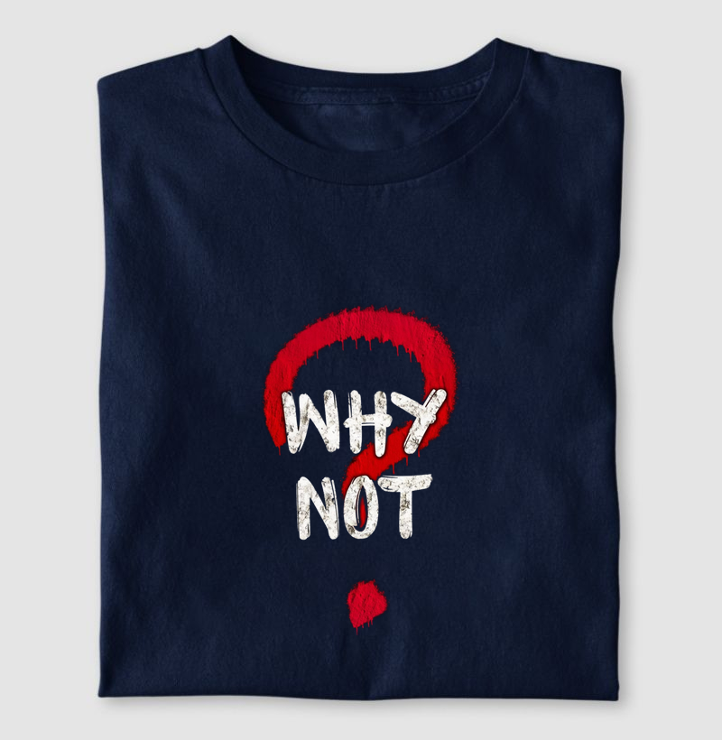 Camiseta Why not? ®