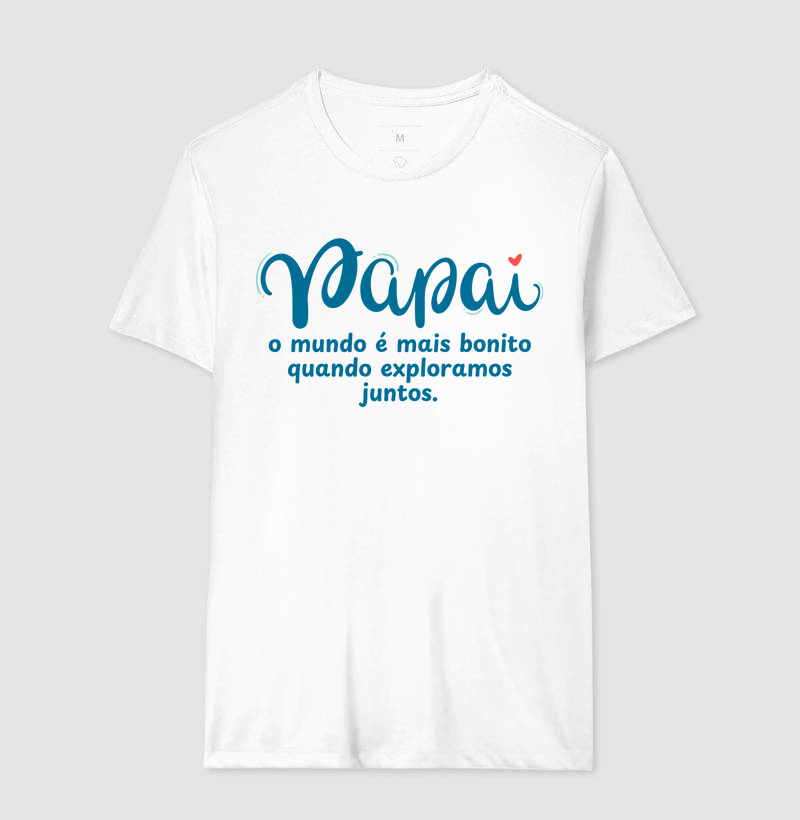 Camiseta Coleção Pai - Papai, o mundo é mais bonito...