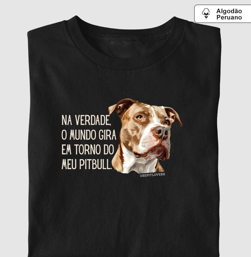 NA VERDADE O MUNDO GIRA EM TORNO DO MEU PIT BULL