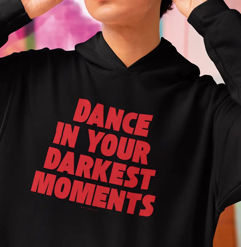 DANCE IN YOUR DARKEST MOMENTS