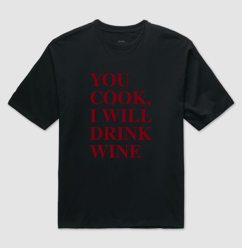 You cook, i will drink wine