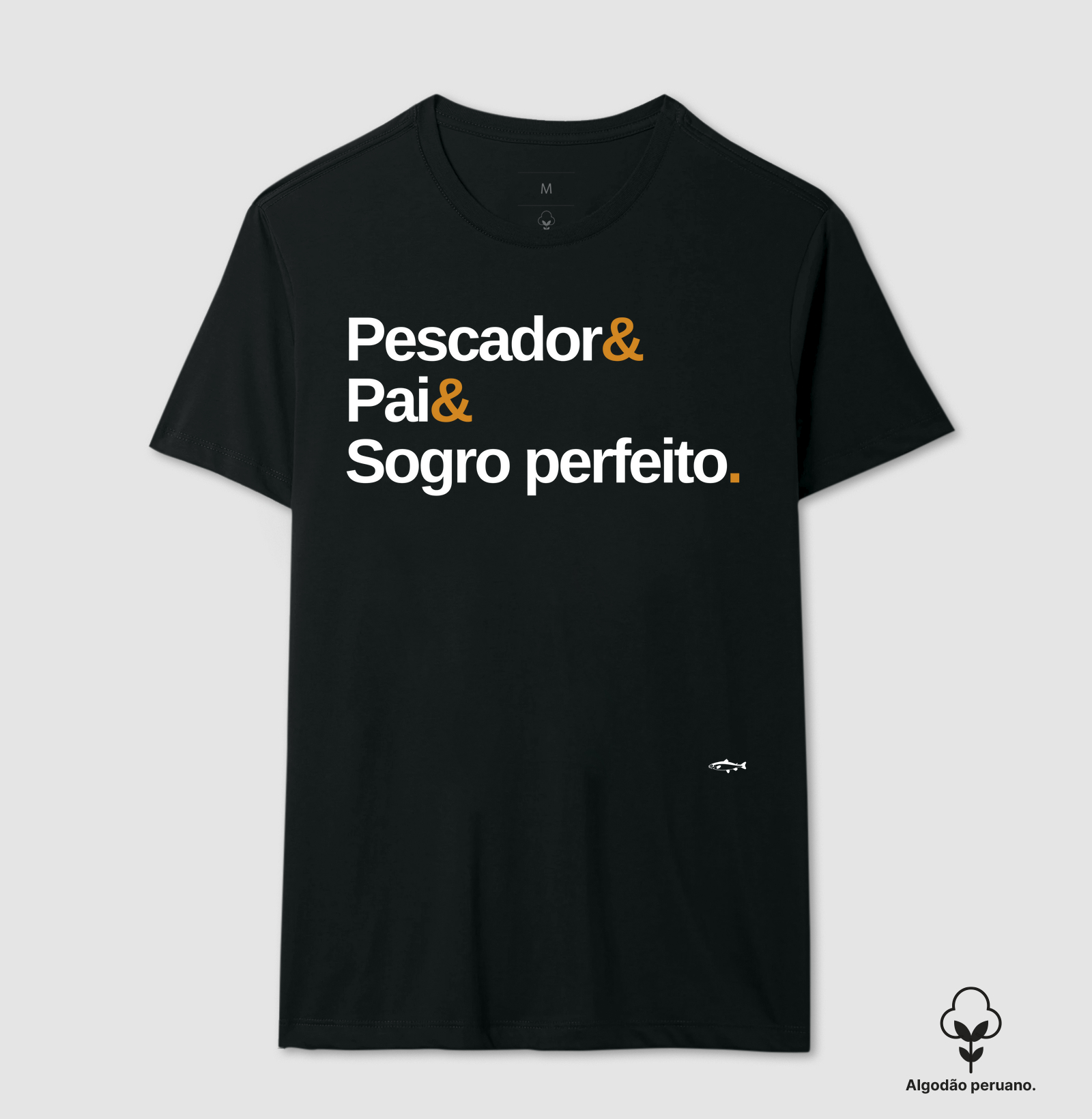 PESCADOR  E PAI E SOGRO PERFEITO (Algodão peruano)