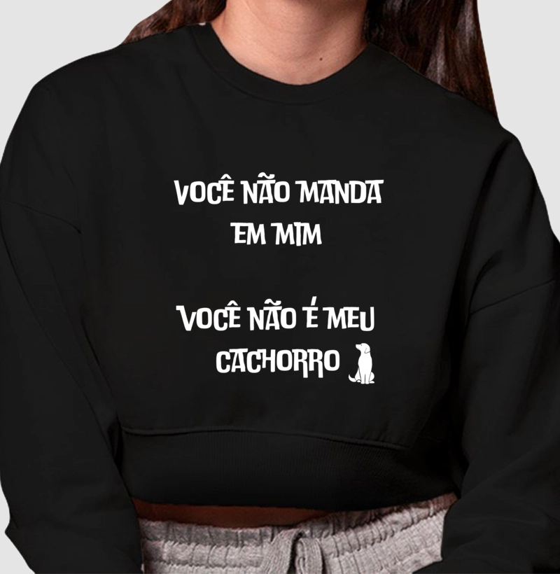 Moletom cropped/ você não manda 