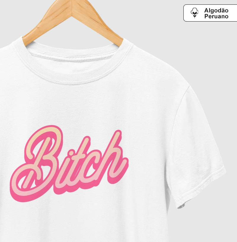 Bitch - Algodão Premium