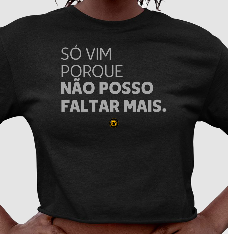Camiseta Cropped NÃO POSSO FALTAR MAIS.