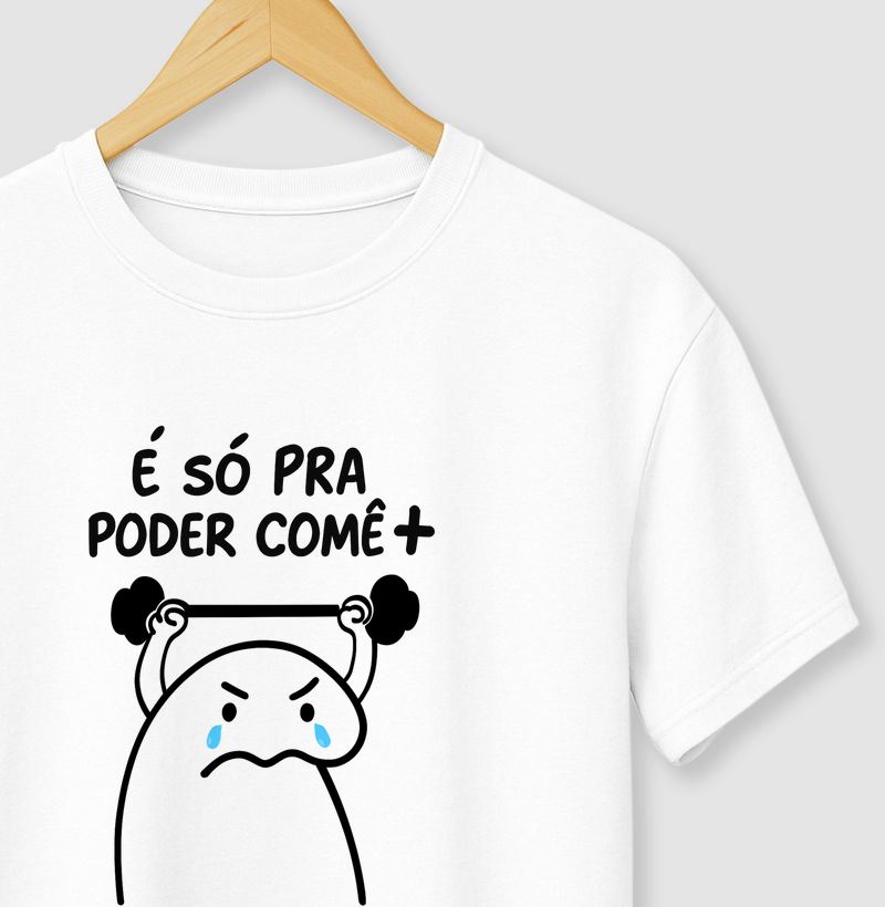 Camiseta É só pra poder comer +