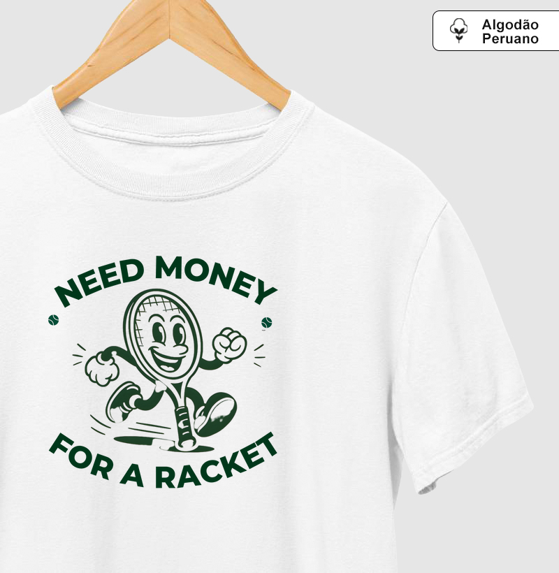 Need Money for a Racket - Algodão Premium Peruano