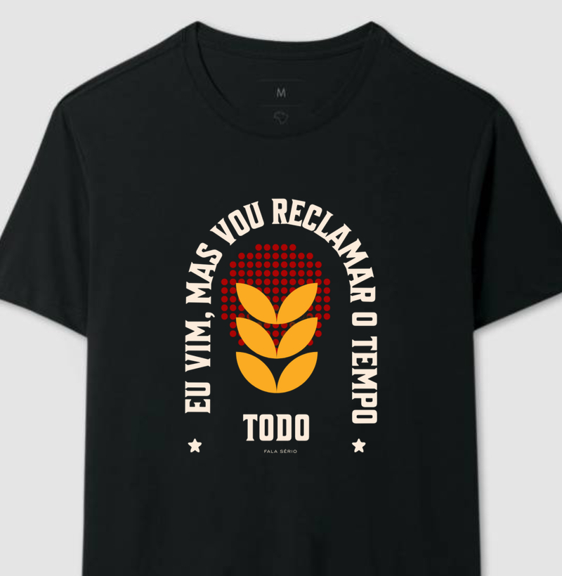 Camiseta Eu vim, mas vou reclamar o tempo todo – Fala Sério Store