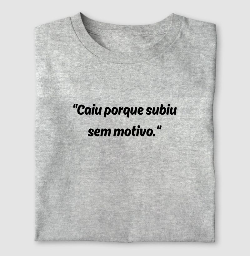 "Caiu porque subiu sem motivo."
