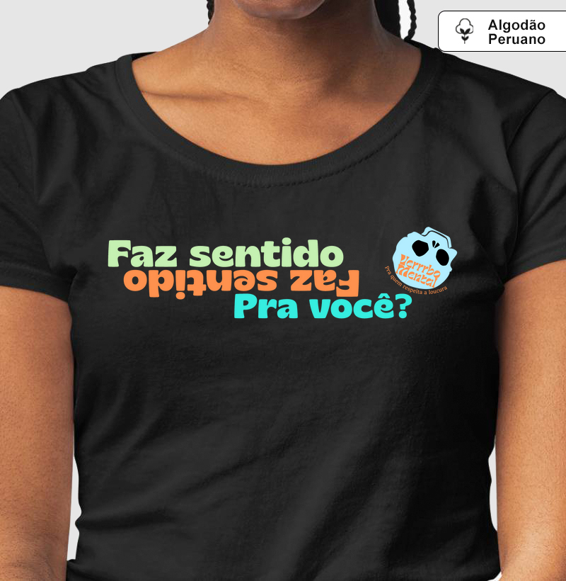Camiseta Faz sentido pra você?