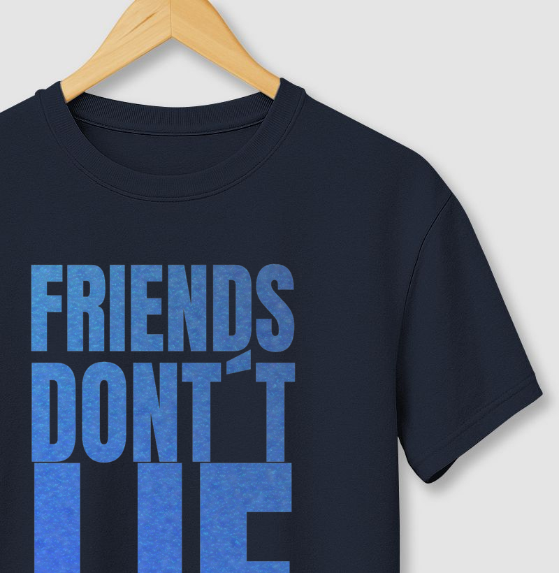 Friends Don’t Lie.