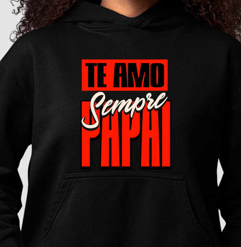 Te Amo Sempre - Papai | Moletom com capuz