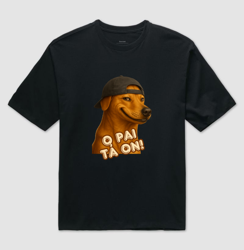Camiseta Oversized O Pai Tá On