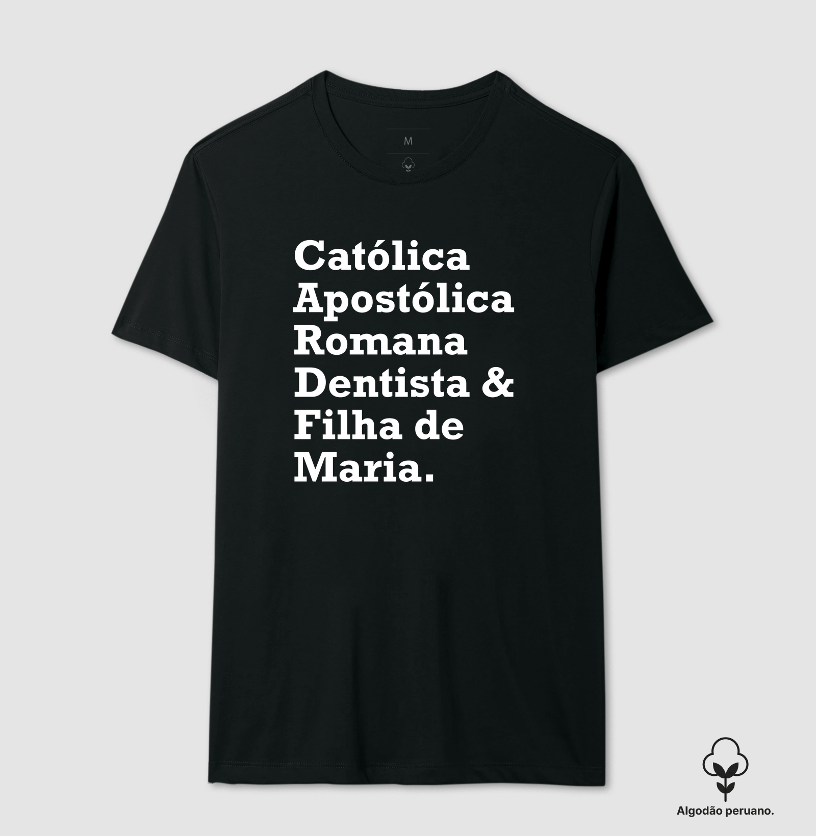 Católica, Apostólica, Romana, Dentista e filha de Maria!