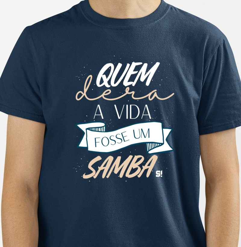 Quem dera a vida fosse um samba.