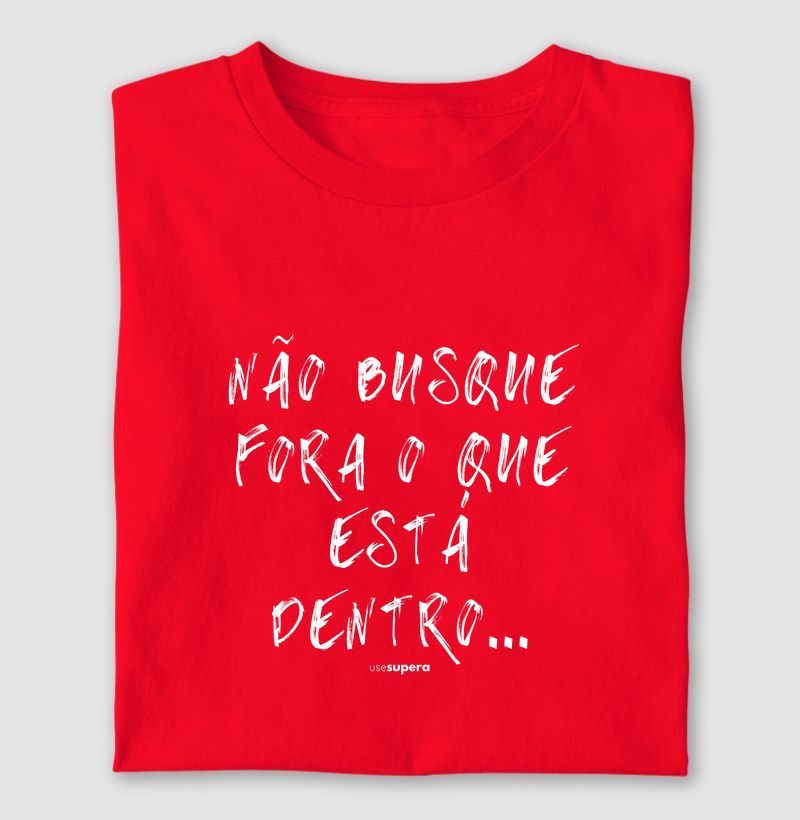 "Não busque fora o que está dentro"