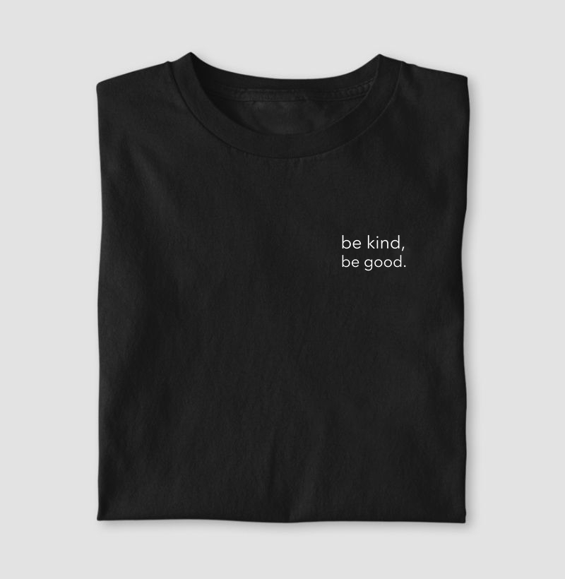 Be Kind, Be Good. 