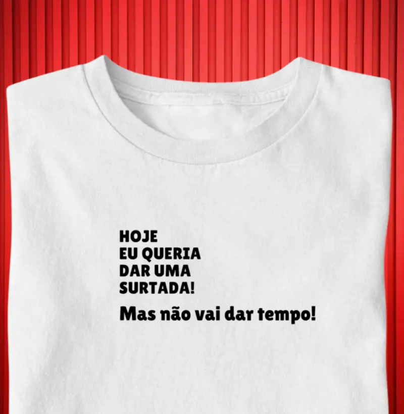  hoje eu queria dar uma surtada mas não vai dar tempo