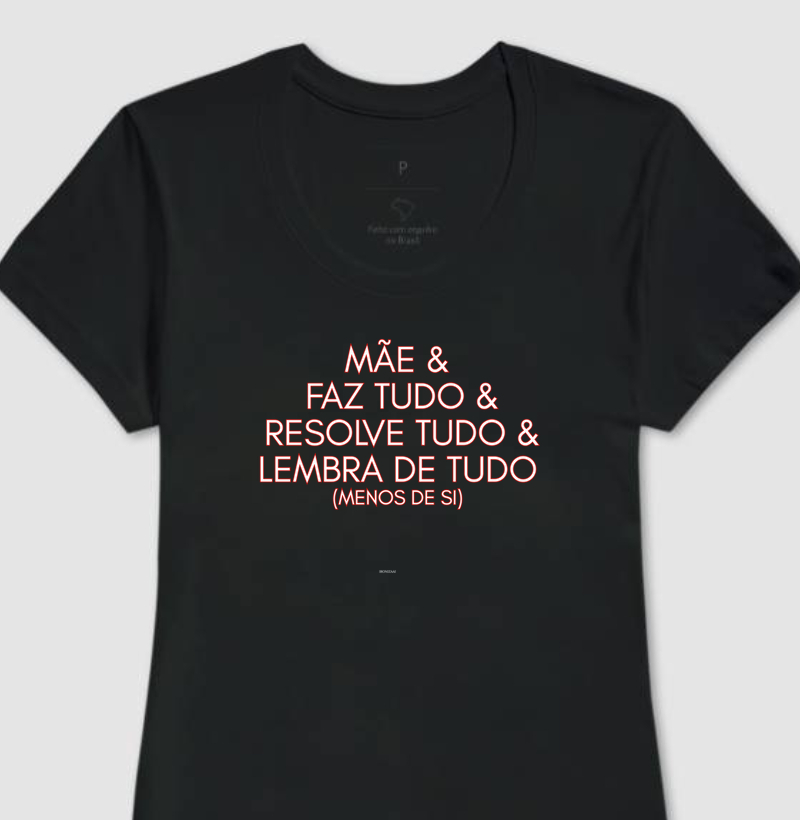 CAMISETA ESPECIAL MÃE IRONIZADA "MÃE&FAZ TUDO&RESOLVE TUDO&LEMBRA DE TUDO (menos de si)"