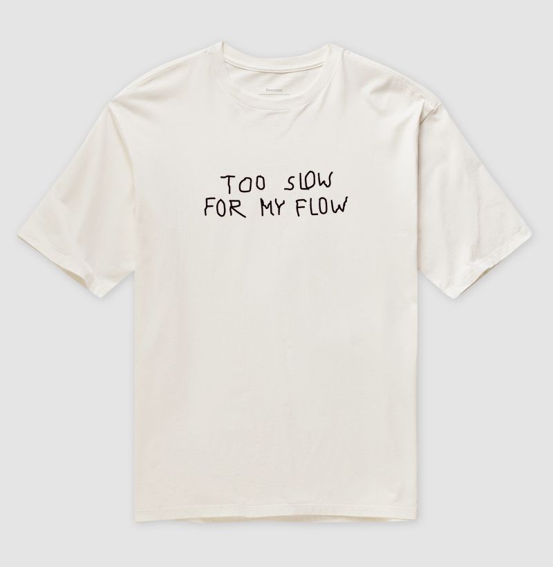 Too Slow For My Flow - Camiseta Oversized