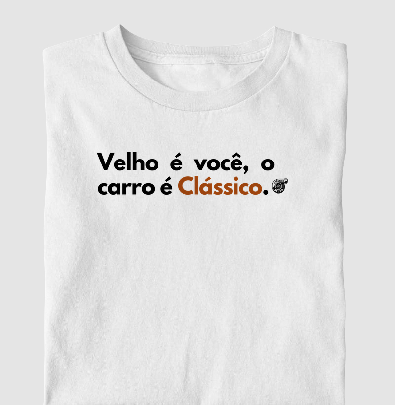 Velho é você, o carro é Clássico.
