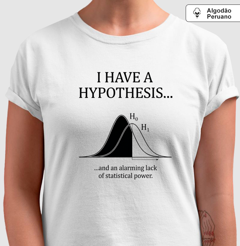 Camiseta Estatística 'Falta de Poder' Hipótese H0 H1 
