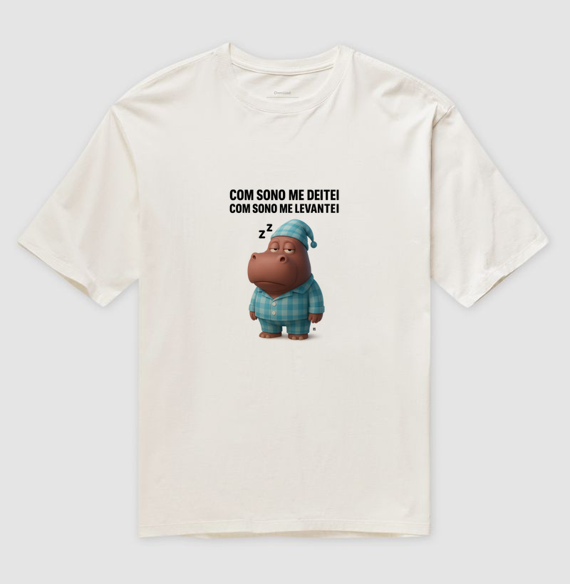 Camiseta Oversized Com sono me deitei com sono me levantei   