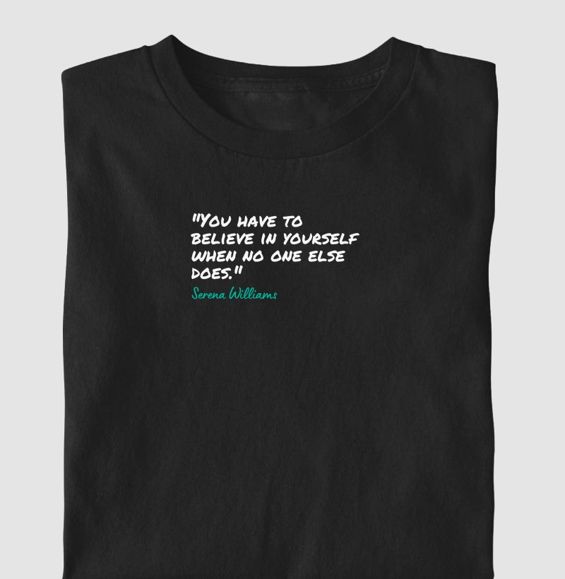 You have to believe in yourself when no one else does - [Big]  Serena Williams 