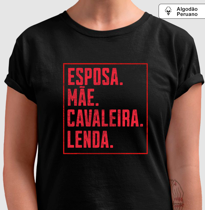 Esposa Mãe Cavaleira Lenda - Algodão Peruano Premium