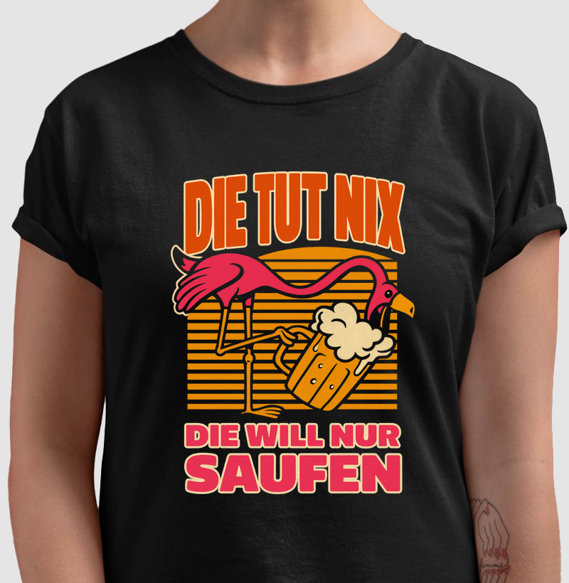 Camiseta Die Tut Nix – Die Will Nur Saufen | Flamingo, Humor e Cerveja Artesanal