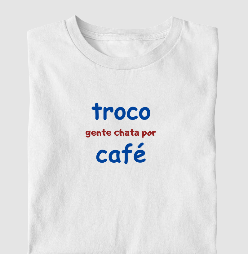 Troco gente chata por Café. 