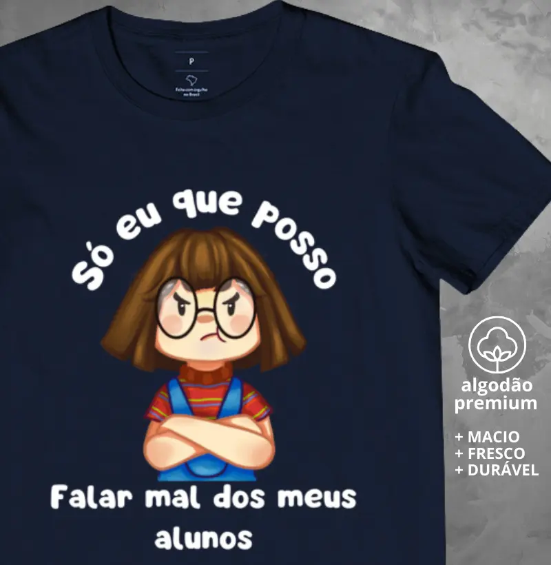 Camiseta Só eu que Posso Falar Mal dos Meus Alunos