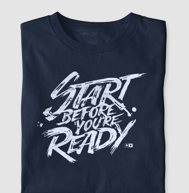 START BEFORE YOU ARE READY