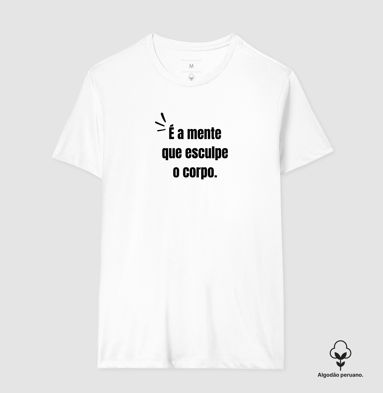 É a mente que esculpe o corpo.