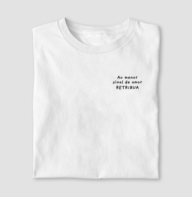 (T-Shirt) Ao menor sinal de Amor, RETRIBUA - Várias Cores