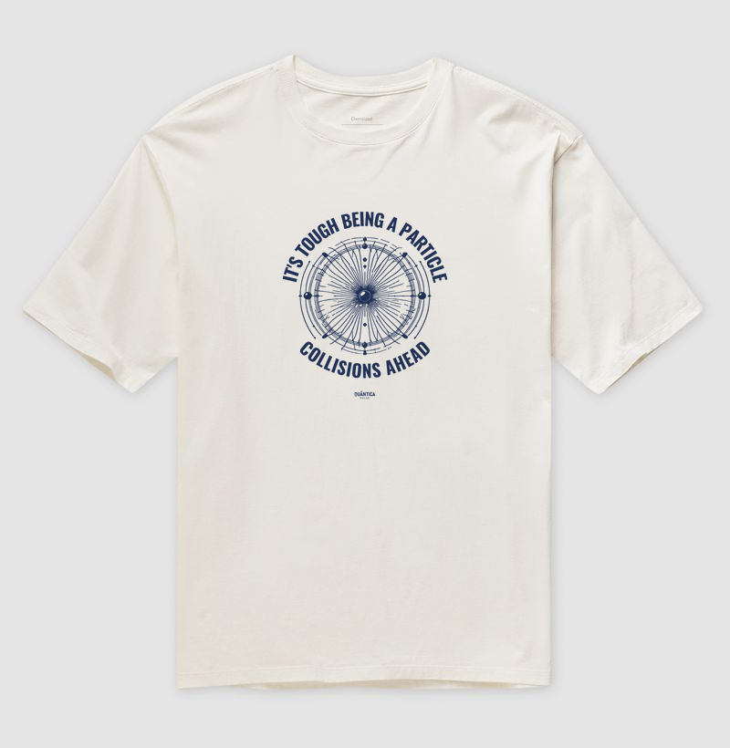 Camiseta Oversized Física Quântica - It's tough being a particle: collisions ahead
