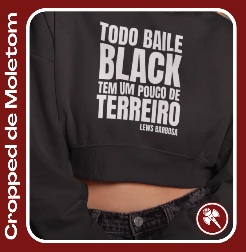 Todo Baile Black tem um pouco de Terreiro 2 - Cropped de Moletom