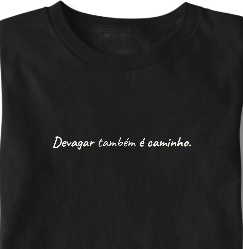 Devagar também é caminho.