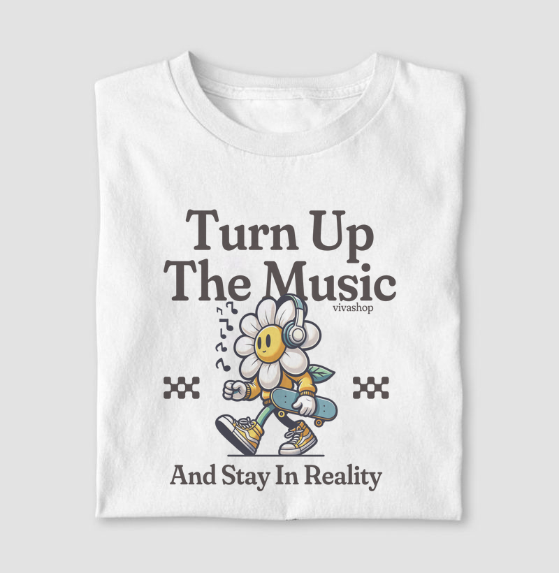 turn up the music and stay in reality