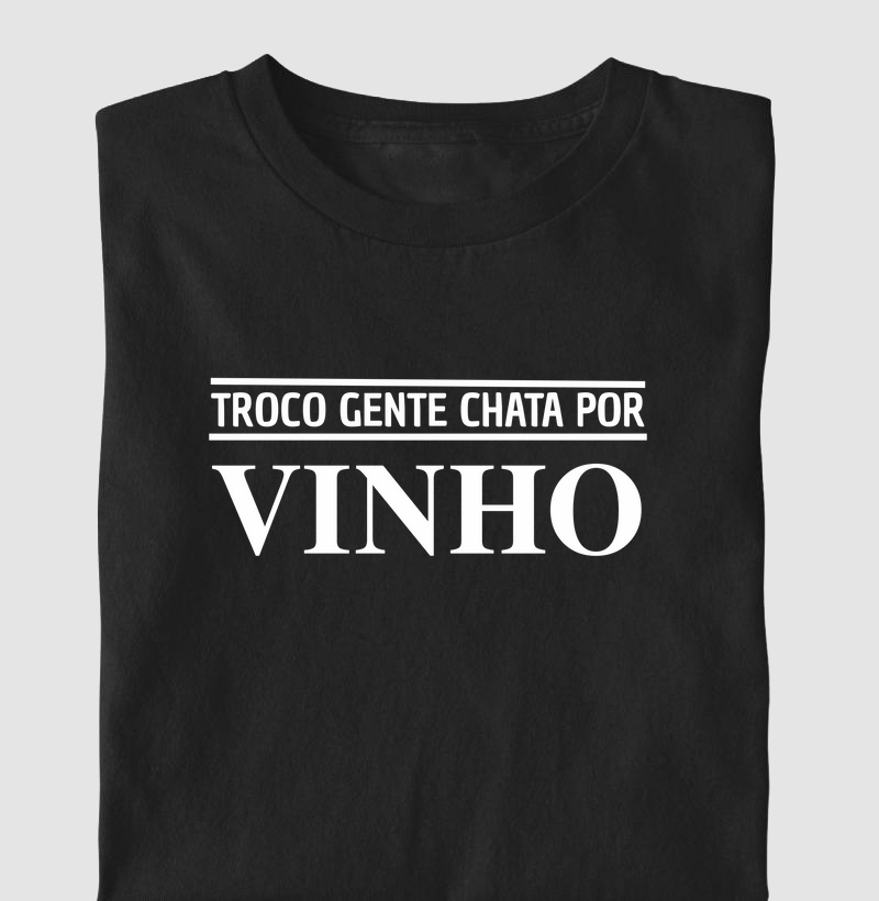 Camiseta Troco Gente Chata por Vinho