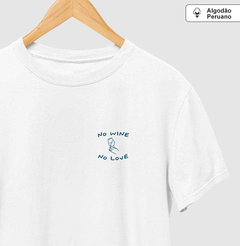 no wine, no love - PREMIUM - Algodão Peruano