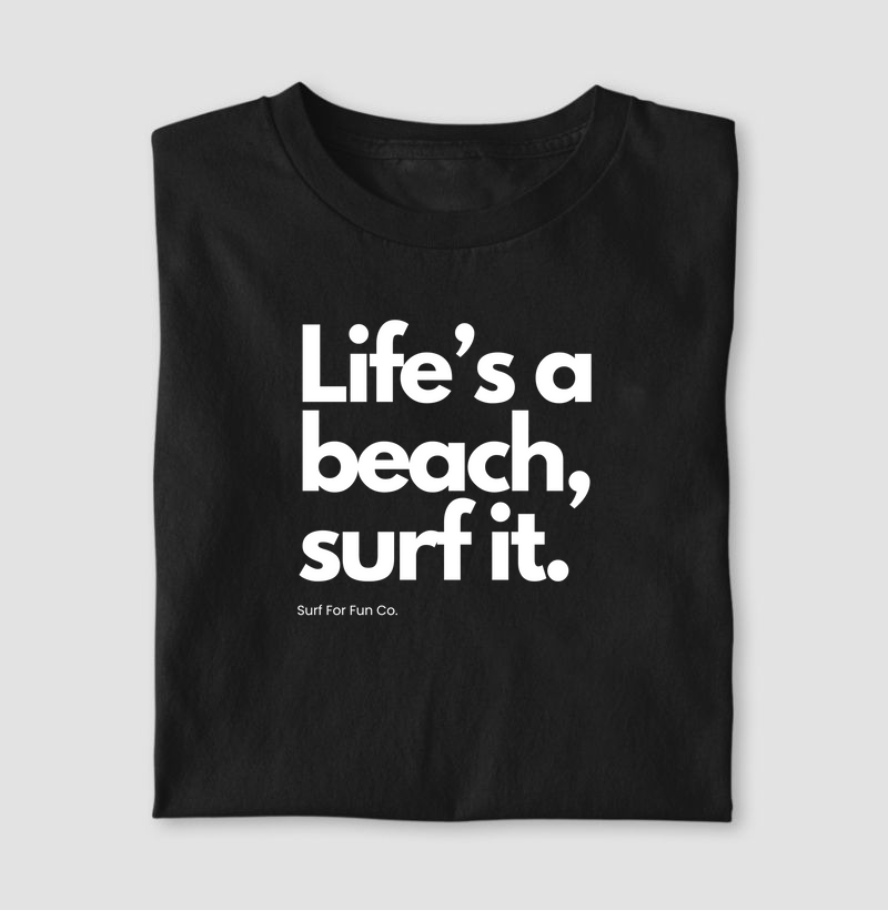 Life is a beach, surf it