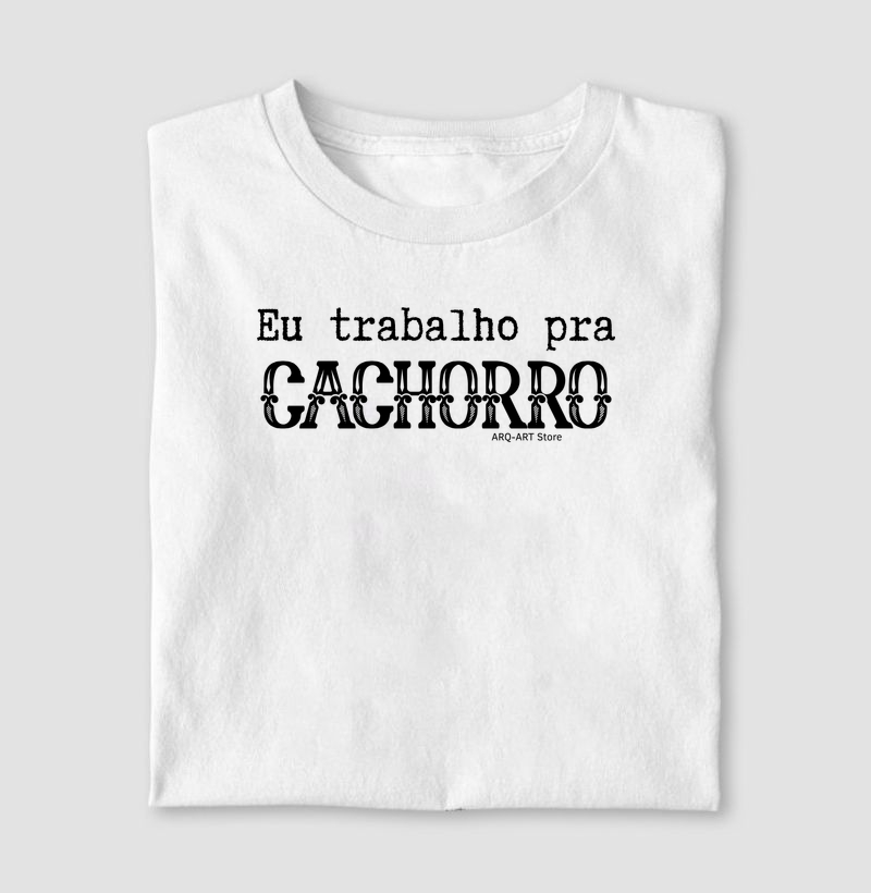 Eu trabalho pra cachorro