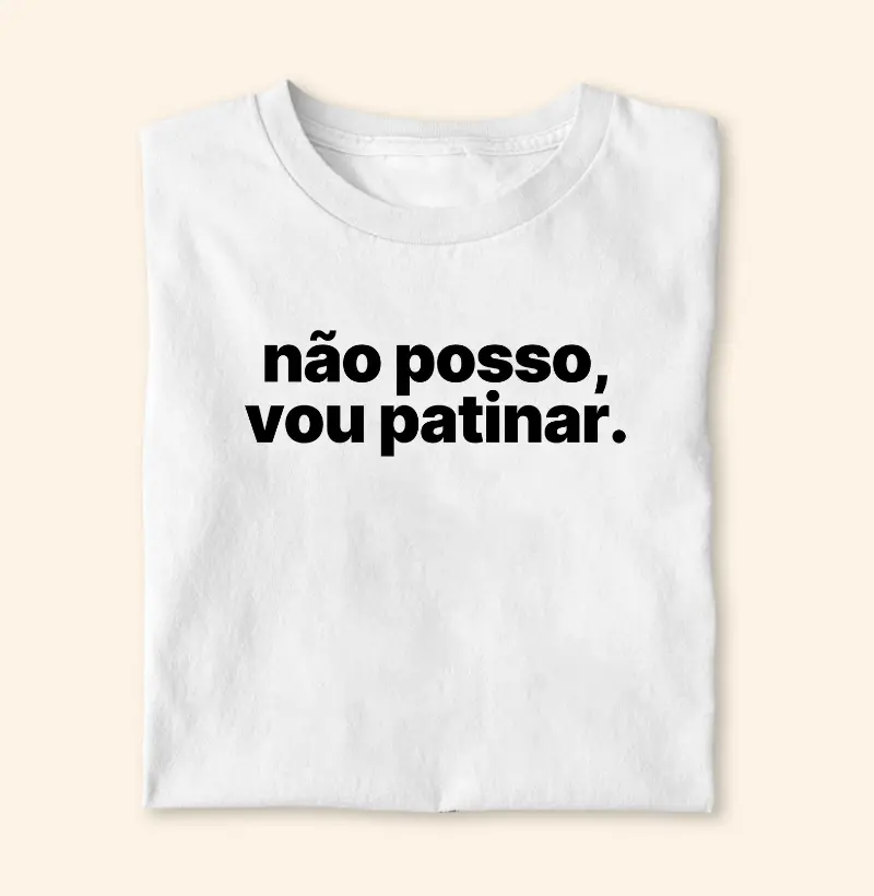 Não posso, vou patinar.