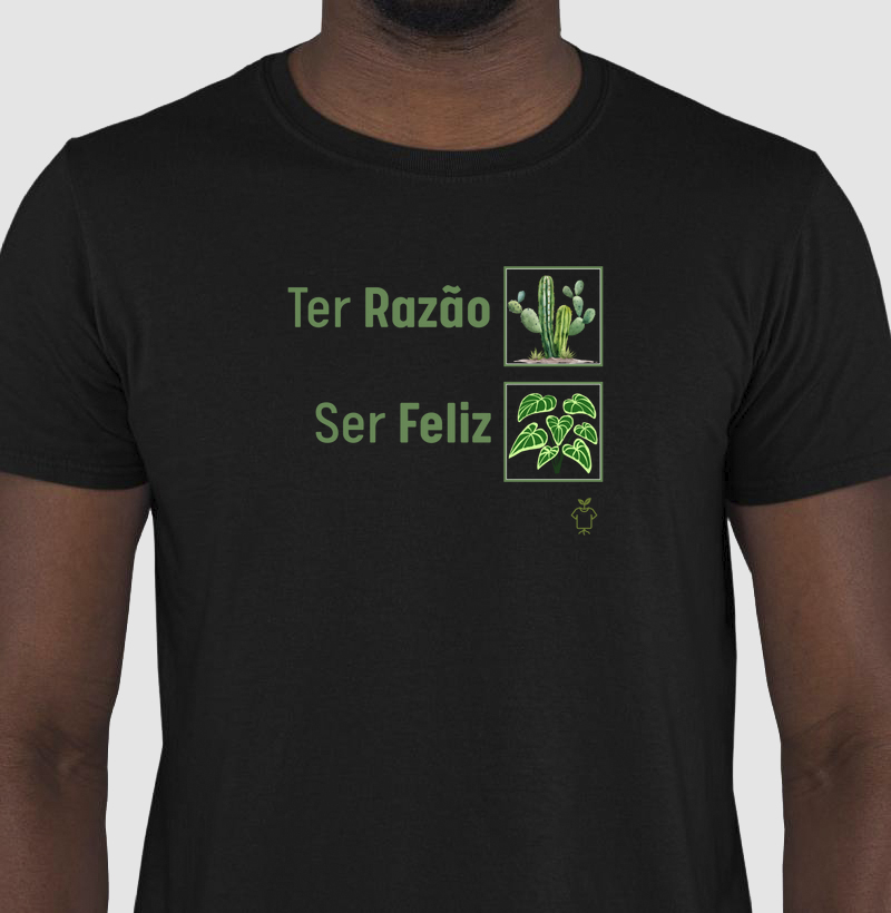 Camiseta Ter Razão X Ser Feliz