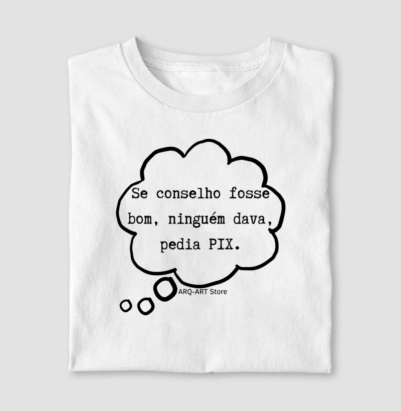 Se conselho fosse bom...